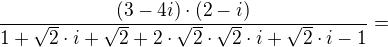$\frac{(3-4i)\cdot (2-i)}{1+\sqrt{2}\cdot i+\sqrt{2}+2\cdot \sqrt{2}\cdot \sqrt{2}\cdot i+\sqrt{2}\cdot i-1}=$