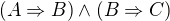$(A\Rightarrow B)\wedge (B\Rightarrow C)$