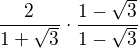 $\frac{2}{1+\sqrt3}\cdot\frac{1-\sqrt3}{1-\sqrt3}$