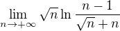 $\lim_{n \to + \infty}\sqrt{n}\ln\frac{n-1}{\sqrt{n}+n}$