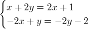 kopírovat do textarea $\begin{cases}x+2y=2x+1\\-2x+y=-2y-2\end{cases}$