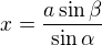 $x =\frac {a\sin \beta}{\sin \alpha}$