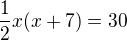 $\frac12x(x+7)=30$