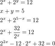 $2^x+2^y=12\nlx+y=5\nl2^x+2^{5-x}=12\nl2^x+\frac{32}{2^x}=12\nl2^{2x}-12\cdot 2^x+32=0$