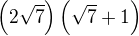 $ \left( 2 \sqrt{7} \right)\left( \sqrt{7} + 1 \right)$