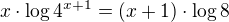 $x\cdot \log4^{x+1}_{} = (x+1)\cdot \log8_{}$