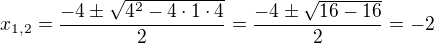 $x_{1,2}=\frac{-4\pm\sqrt{4^2-4\cdot 1\cdot 4}}{2}=\frac{-4\pm\sqrt{16-16}}{2}=-2$