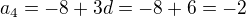 $ a_4 = -8 + 3d = -8 + 6 = -2 $
