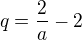 $q=\frac{2}{a}-2$