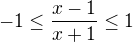 $-1 \le \frac {x-1}{x+1} \le 1$
