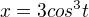 $x=3cos^{3}t$