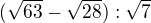$(\sqrt{63}-\sqrt{28}):\sqrt{7}$