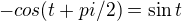 $-cos(t+pi/2)= \sin t$