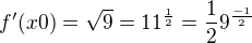 $f^{\prime}(x0)=\sqrt{9}=11^{\frac{1}{2}}=\frac{1}{2}9^{\frac{-1}{2}}$