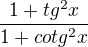 kopírovat do textarea $\frac{1+tg^2x }{1+cotg^2x}$