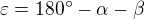 $\varepsilon =180^\circ -\alpha -\beta $