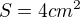 $S=4 cm^2$
