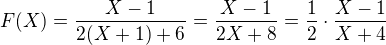 $F(X)=\frac{X-1}{2(X+1)+6}= \frac {X-1}{2X+8}=\frac 12 \cdot \frac {X-1}{X+4}$