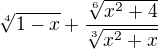 $\sqrt[4]{1-x}+ \frac {\sqrt[6]{x^{2}+4}}{\sqrt[3]{x^{2}+x}}$
