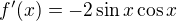 $f'(x)=-2\sin x\cos x$