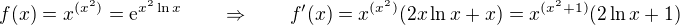 $f(x) = x^{(x^2)} = \mathrm{e}^{x^2 \ln x} \qquad \Rightarrow \qquad f'(x) = x^{(x^2)} (2x \ln x + x) = x^{(x^2+1)}(2\ln x+1)$