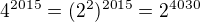 $4^{2015}=(2^{2})^{2015}=2^{4030}$