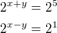 $2^{x+y}=2^5\\2^{x-y}=2^1$