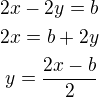 $2x-2y=b\\2x=b+2y\\y=\frac{2x-b}{2}$