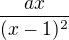 $\frac{ax}{(x-1)^2}$