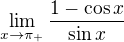 $\lim_{x\to\pi _{+}}\frac{1- \cos x}{\sin x} $