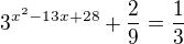 $3^{x^2-13x+28}+\frac29=\frac13$