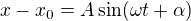 $x-x_0=A\sin(\omega t +\alpha)$