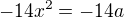 $-14x^{2} = -14a$