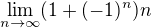 $\lim_{n\to\infty } (1+(-1)^{n})n$
