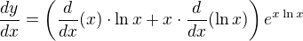 $\frac{dy}{dx} = \left( \frac{d}{dx}(x) \cdot \ln x + x \cdot \frac{d}{dx}(\ln x) \right) e^{x \ln x}$