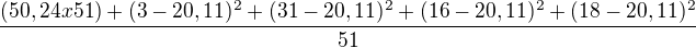$\frac{(50,24x51)+(3-20,11)^{2}+(31-20,11)^{2}+(16-20,11)^{2}+(18-20,11)^{2}}{51}$