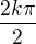 $\frac{2k\pi}{2}$