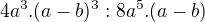 kopírovat do textarea $4a^3 . (a-b)^3 : 8a^5 . (a-b)$