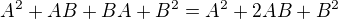 $A^2+AB+BA+B^2=A^2+2AB+B^2$