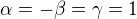 $\alpha=-\beta=\gamma=1$