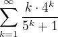 $\sum_{k=1}^{\infty }\frac{k\cdot 4^{k}}{5^{k}+1}$