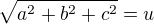 $\sqrt{a^{2}+b^{2}+c^{2}}=u$