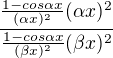 $\frac {\frac{1-cos\alpha x}{(\alpha x)^2}(\alpha x)^2} {\frac{1-cos\alpha x}{(\beta x)^2}(\beta x)^2}$