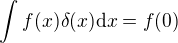 $\int f(x)\delta(x){\rm d}x = f(0)$