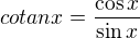$cotan x=\frac{\cos x}{\sin x}$