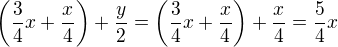 $\(\frac34x+\frac x4\)+\frac y2=\(\frac34x+\frac x4\)+\frac x4=\frac54x$