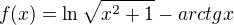 $f(x)=\ln \sqrt{x^{2}+1}-arctgx$