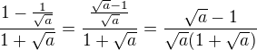 $\frac{1-\frac{1}{\sqrt a}}{1+\sqrt a}=\frac{\frac{\sqrt a-1}{\sqrt a}}{1+\sqrt a}=\frac{\sqrt a-1}{\sqrt a(1+\sqrt a)}$