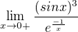 $\lim_{x\to0+}\frac{(sinx)^{3}}{e^{\frac{-1}{x}}}$