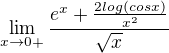 $\lim_{x\to0+}\frac{e^{x}+\frac{2log(cosx)}{x^{2}}}{\sqrt{x}}$